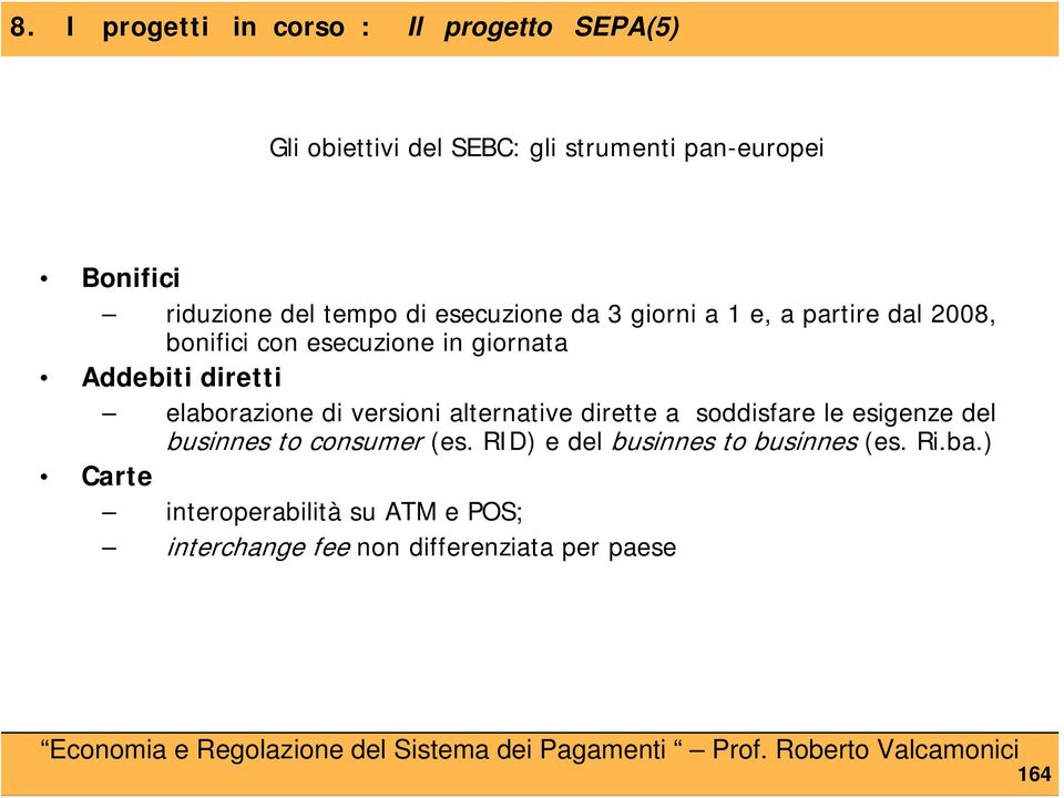 diretti elaborazione di versioni alternative dirette a soddisfare le esigenze del businnes to consumer (es.