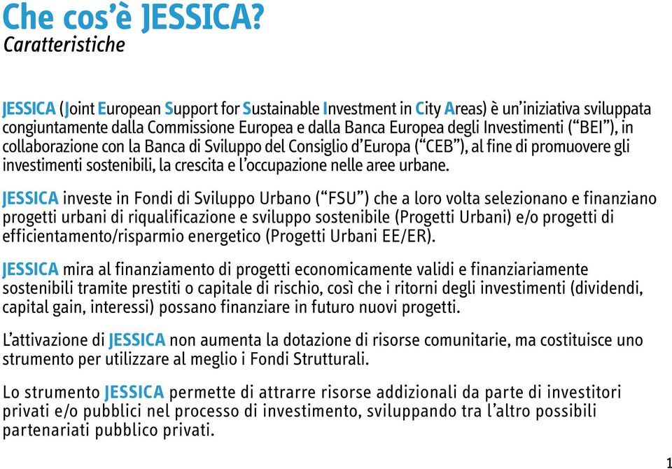 ( BEI ), in collaborazione con la Banca di Sviluppo del Consiglio d Europa ( CEB ), al fine di promuovere gli investimenti sostenibili, la crescita e l occupazione nelle aree urbane.