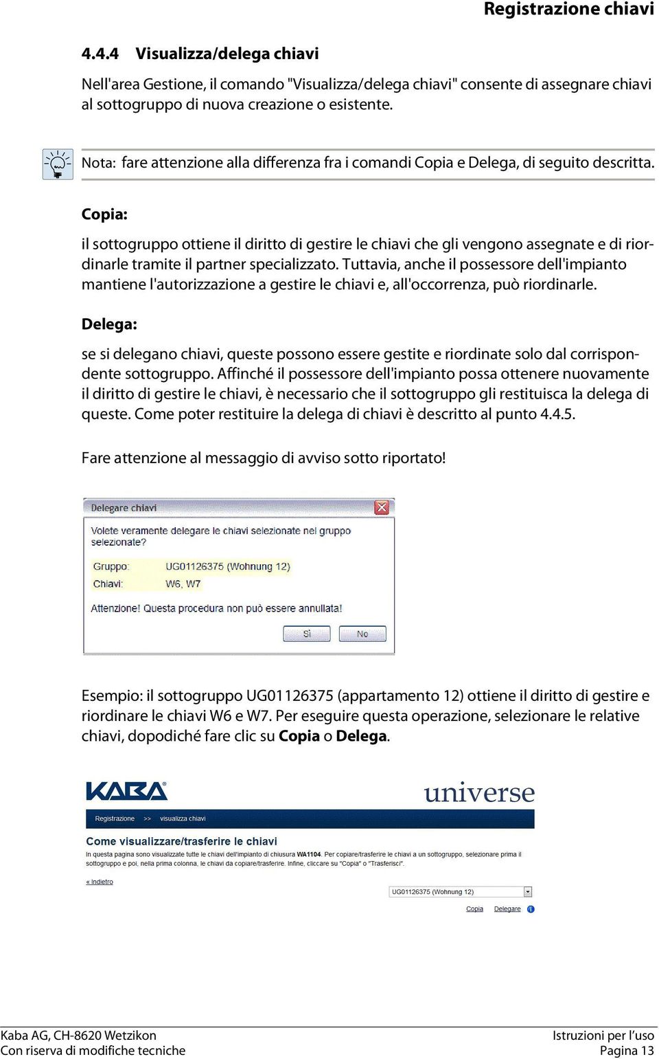 Copia: il sottogruppo ottiene il diritto di gestire le chiavi che gli vengono assegnate e di riordinarle tramite il partner specializzato.