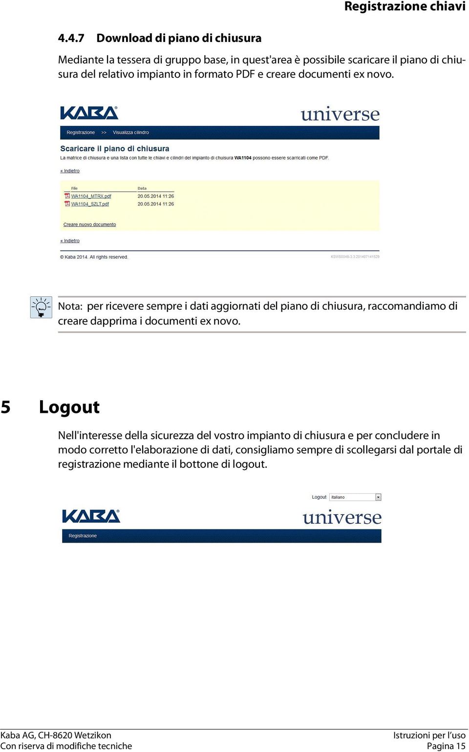 Nota: per ricevere sempre i dati aggiornati del piano di chiusura, raccomandiamo di creare dapprima i documenti ex novo.