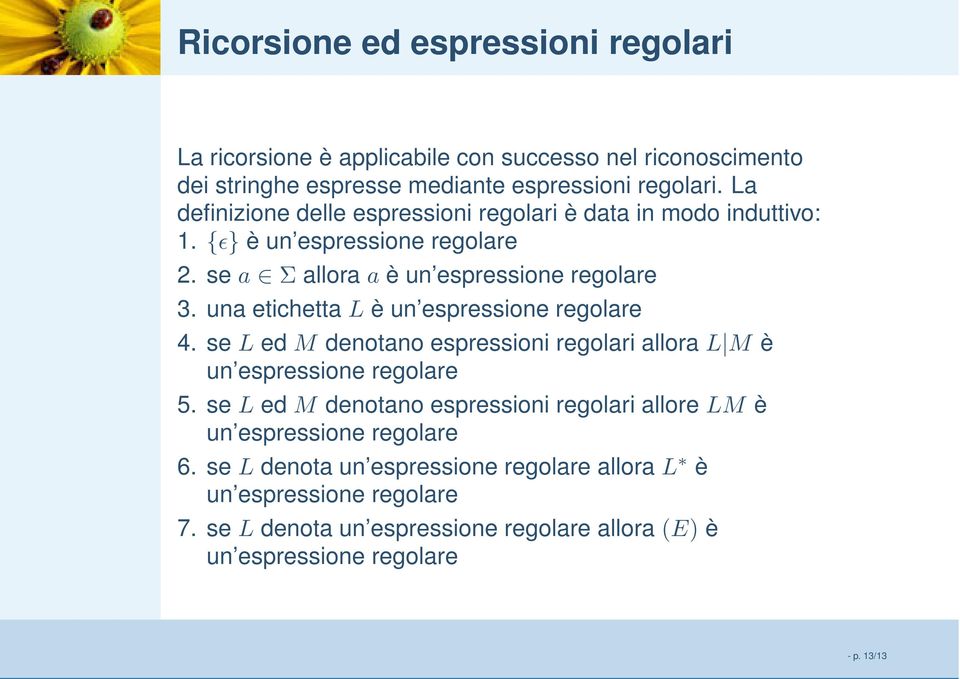 una etichetta L è un espressione regolare 4. se L ed M denotano espressioni regolari allora L M è un espressione regolare 5.