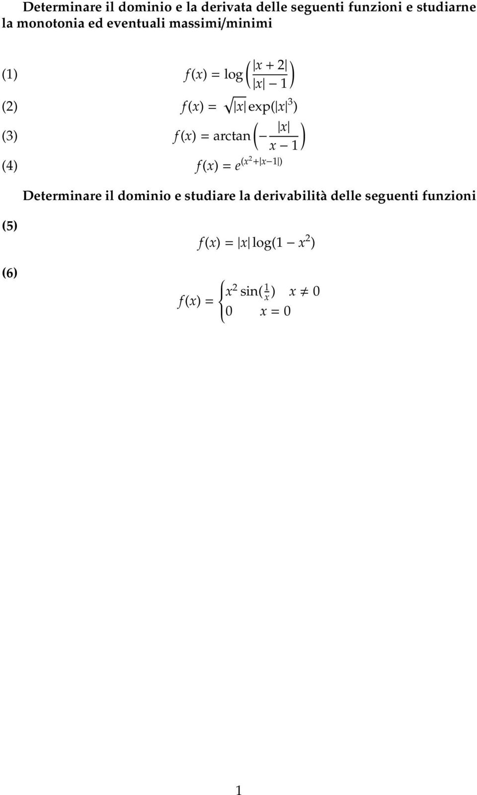 f (x) = arctan x ) x 1 f (x) = e (x2 + x 1 ) Determinare il dominio e studiare la