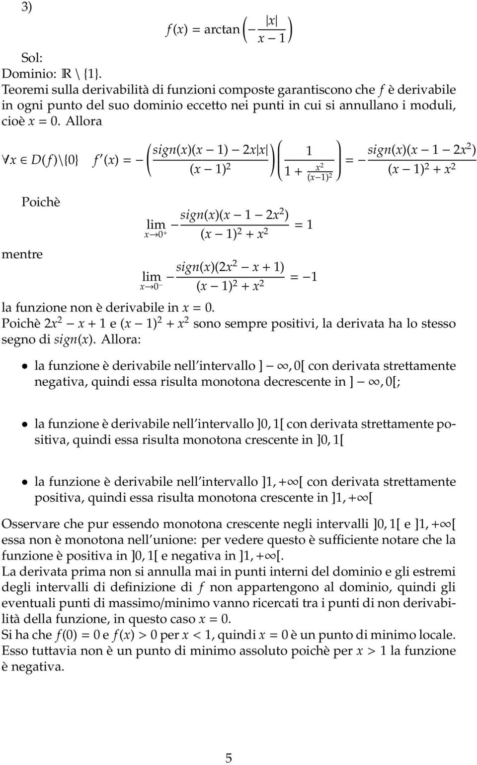 Allora x D( f )\{0} Poichè mentre f (x) = ( ) sign(x)(x 1) 2x x 1 (x 1) 2 1 + x2 (x 1) 2 lim sign(x)(x 1 2x2 ) = 1 x 0 + (x 1) 2 + x 2 x + 1) lim x 0 sign(x)(2x2 = 1 (x 1) 2 + x 2 = sign(x)(x 1 2x2 )