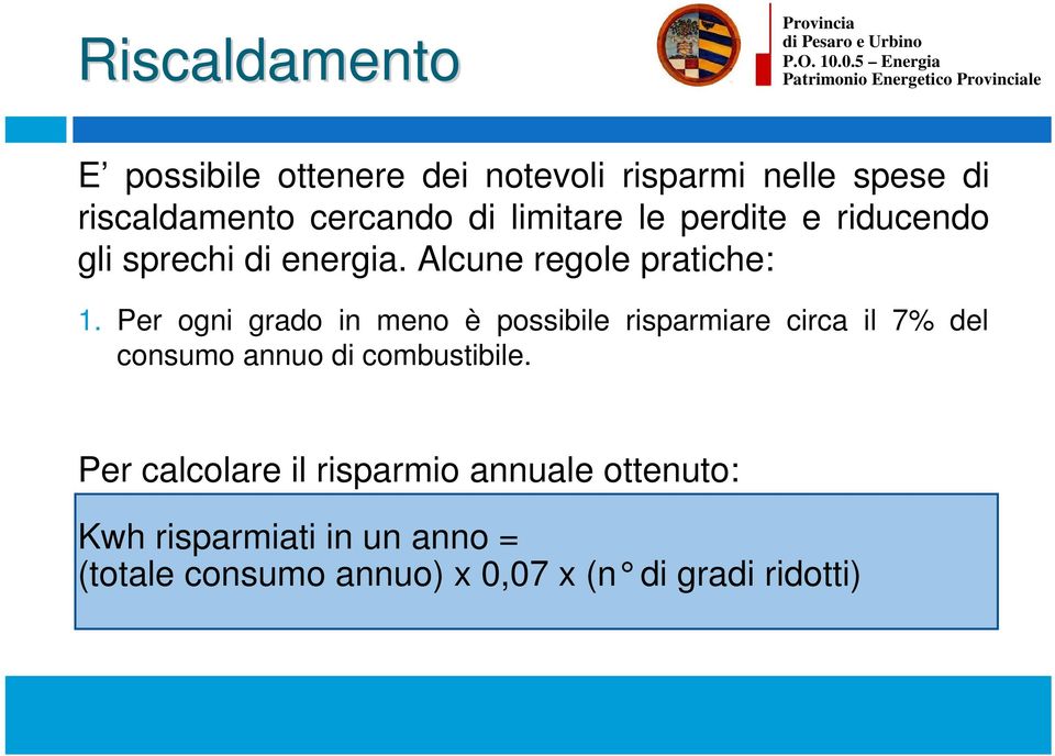 Per ogni grado in meno è possibile risparmiare circa il 7% del consumo annuo di combustibile.