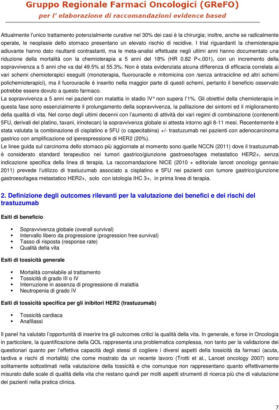 a 5 anni del 18% (HR 0.82 P<.001), con un incremento della sopravvivenza a 5 anni che va dal 49.5% al 55.3%.