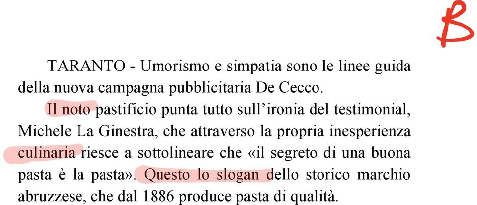 la propria inesperienza culinaria riesce a sottolineare che «il segreto di una buona pasta è la