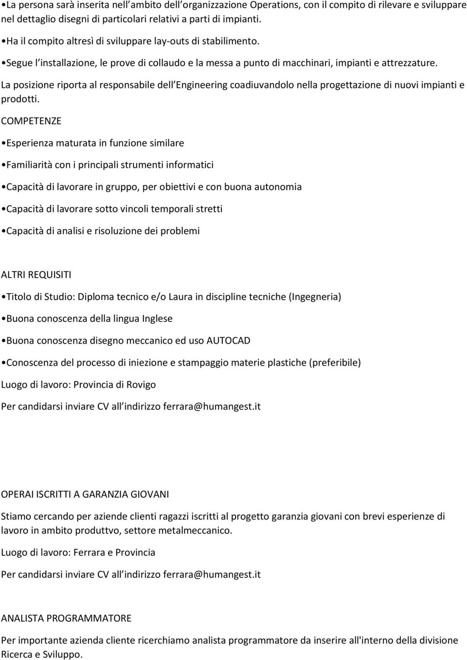 La posizione riporta al responsabile dell Engineering coadiuvandolo nella progettazione di nuovi impianti e prodotti.