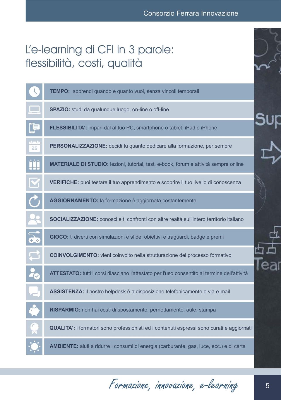 e-book, forum e attività sempre online VERIFICHE: puoi testare il tuo apprendimento e scoprire il tuo livello di conoscenza AGGIORNAMENTO: la formazione è aggiornata costantemente SOCIALIZZAZIONE: