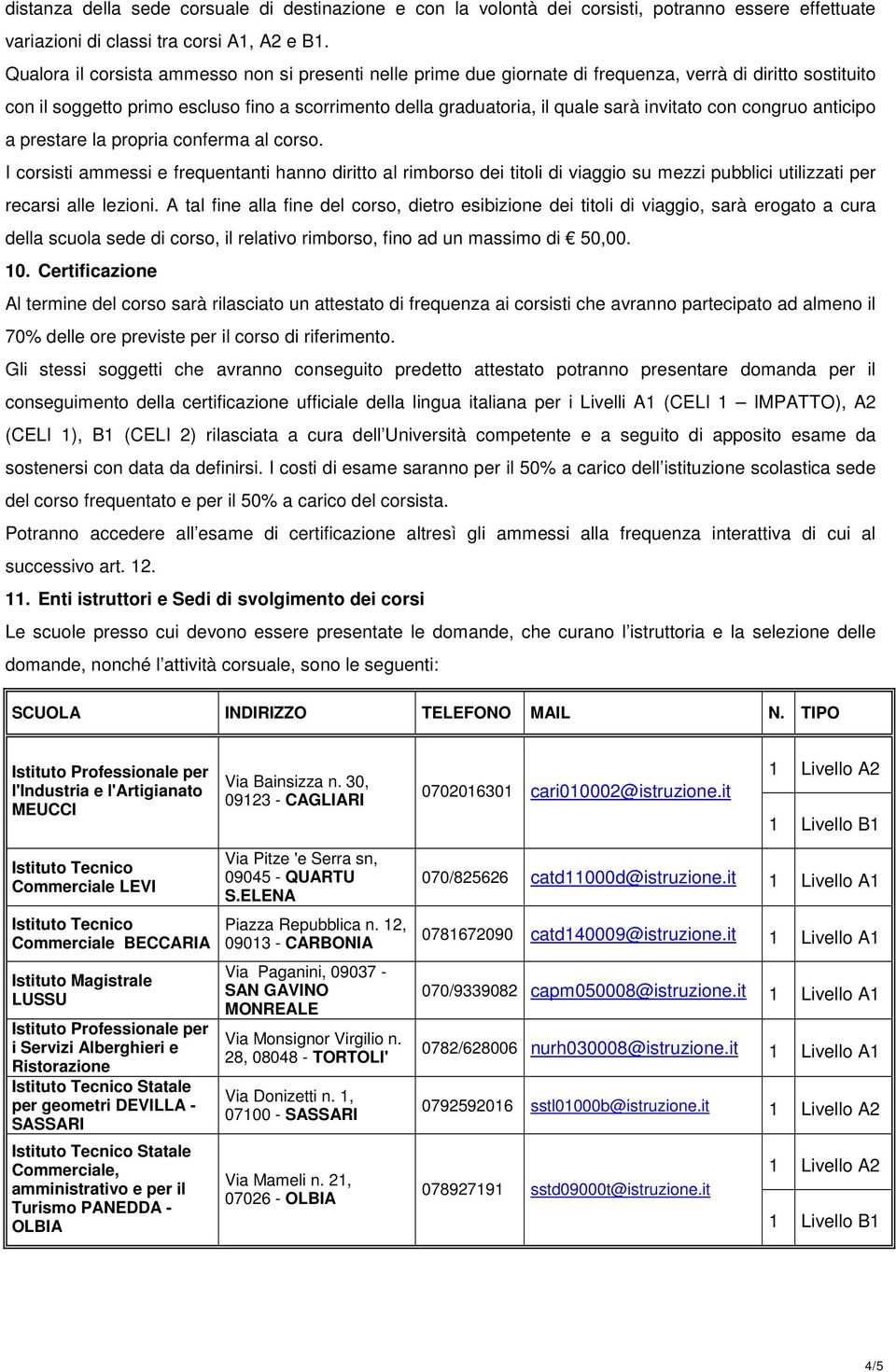 invitato con congruo anticipo a prestare la propria conferma al corso.