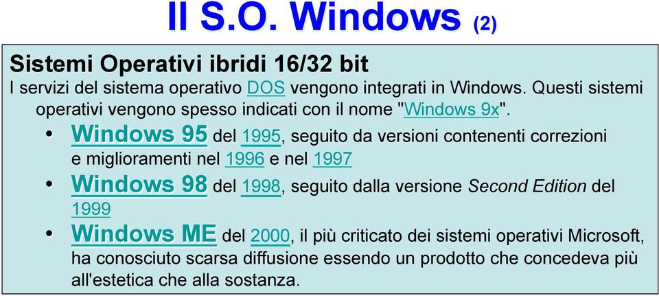 Windows 95 del 1995, seguito da versioni contenenti correzioni e miglioramenti nel 1996 e nel 1997 Windows 98 del 1998, seguito dalla
