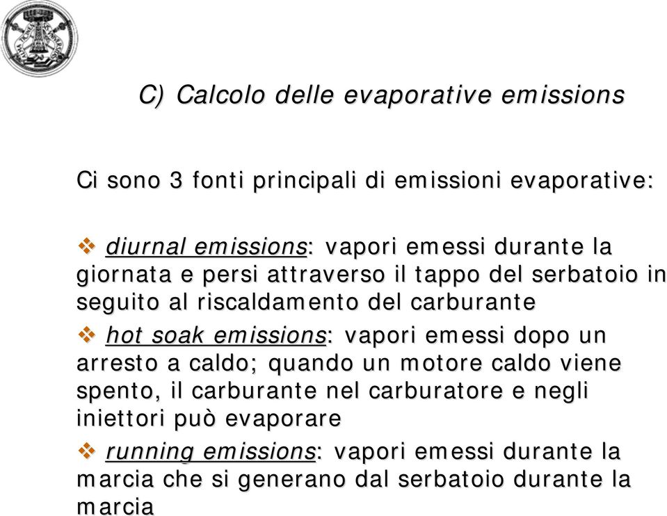 emissions: vapori emessi dopo un arresto a caldo; quando un motore caldo viene spento, il carburante nel carburatore e