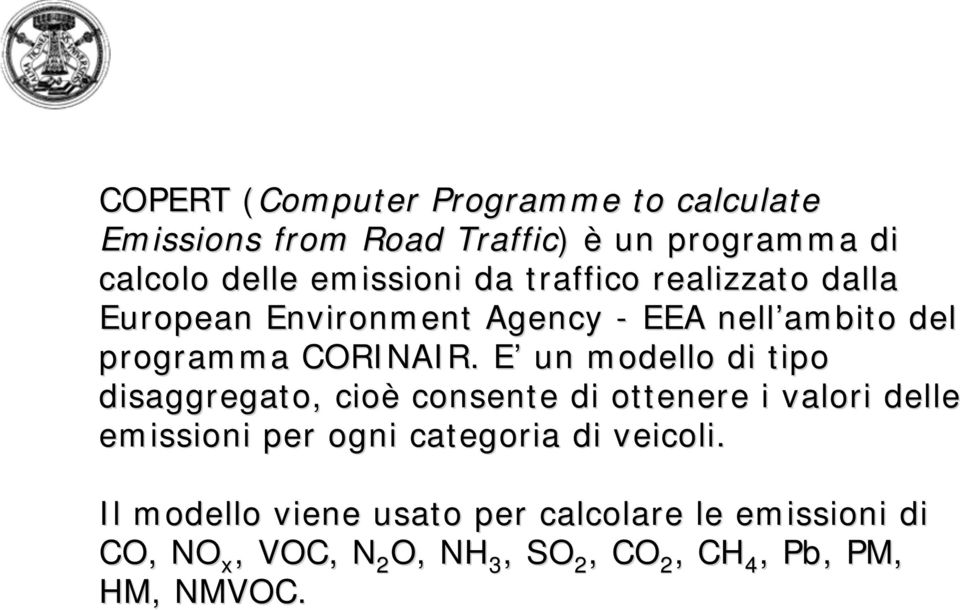 E un modello di tipo disaggregato, cioè consente di ottenere i valori delle emissioni per ogni categoria di