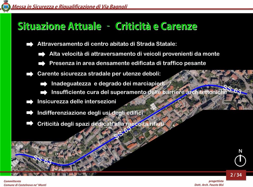 utenze deboli: Inadeguatezza e degrado dei marciapiedi Insufficiente cura del superamento delle barriere architettoniche