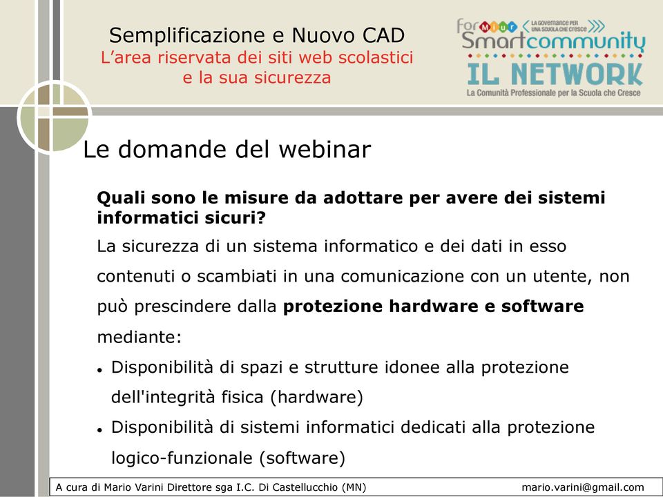 utente, non può prescindere dalla protezione hardware e software mediante: Disponibilità di spazi e strutture