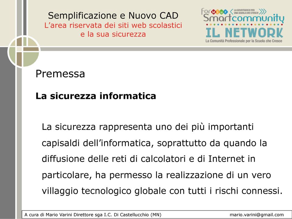 delle reti di calcolatori e di Internet in particolare, ha permesso la