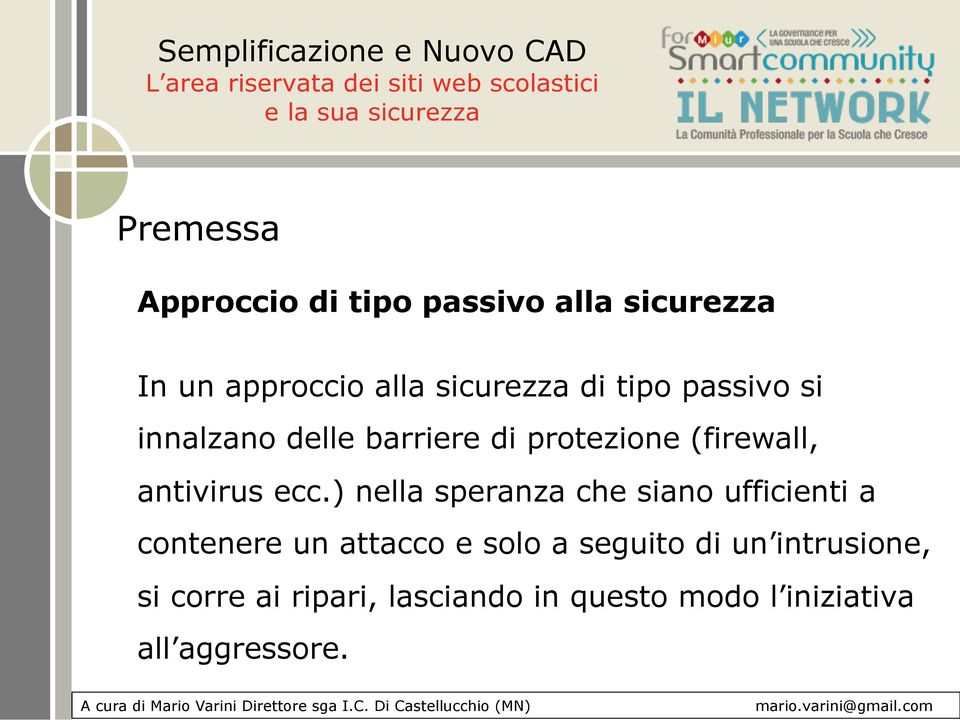 ) nella speranza che siano ufficienti a contenere un attacco e solo a seguito di un