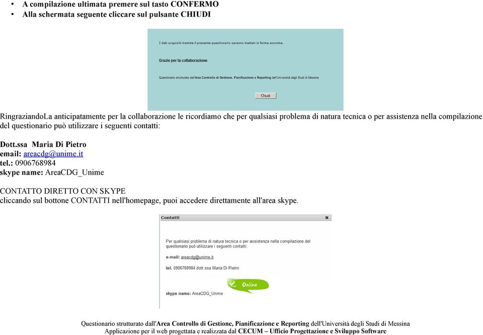 compilazione del questionario può utilizzare i seguenti contatti: Dott.ssa Maria Di Pietro email: areacdg@unime.it tel.