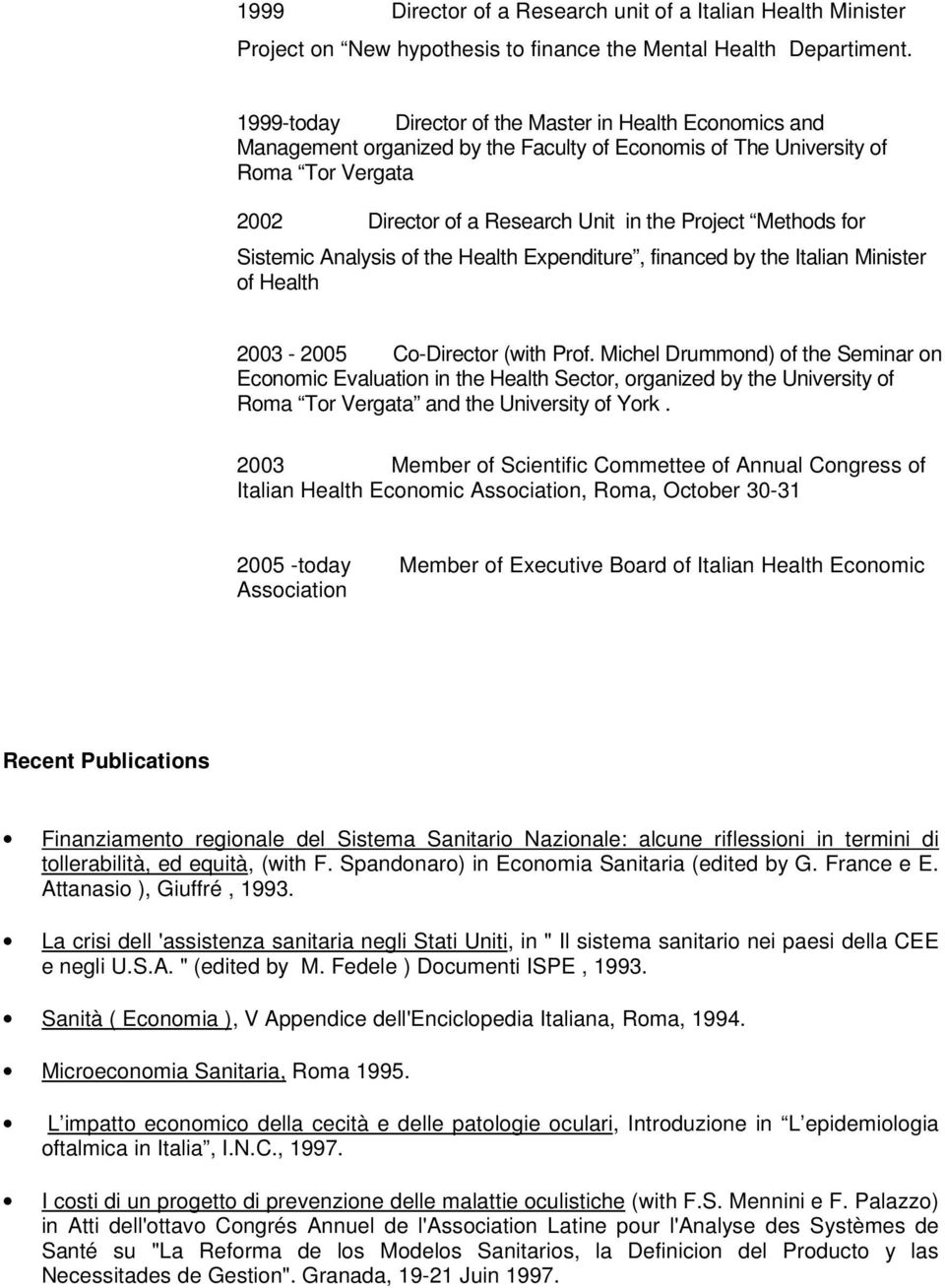 for Sistemic Analysis of the Health Expenditure, financed by the Italian Minister of Health 2003-2005 Co-Director (with Prof.