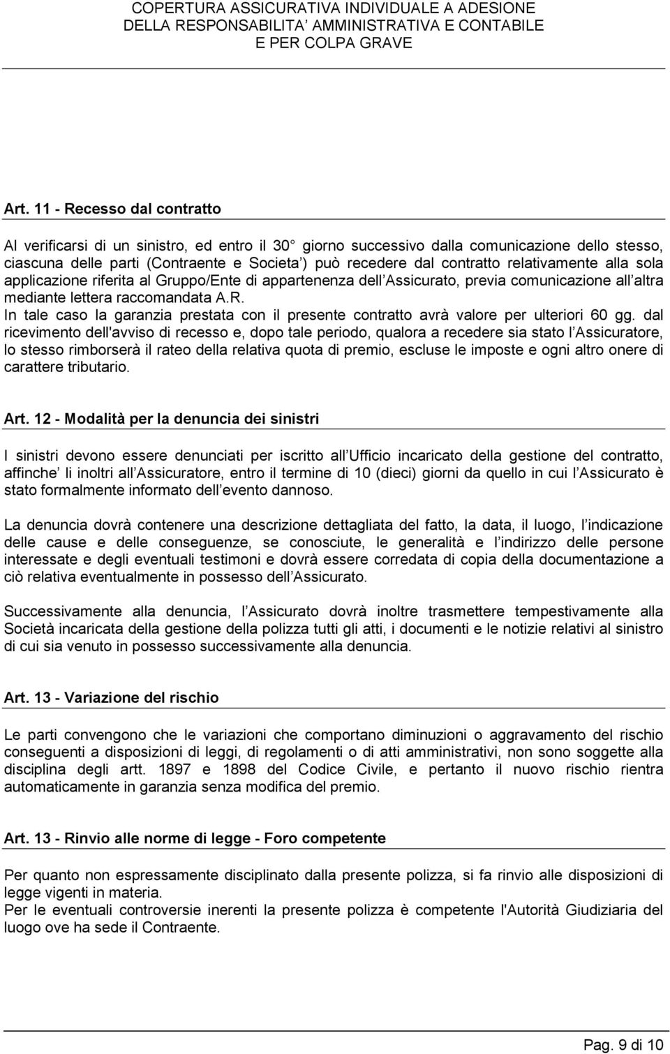 In tale caso la garanzia prestata con il presente contratto avrà valore per ulteriori 60 gg.