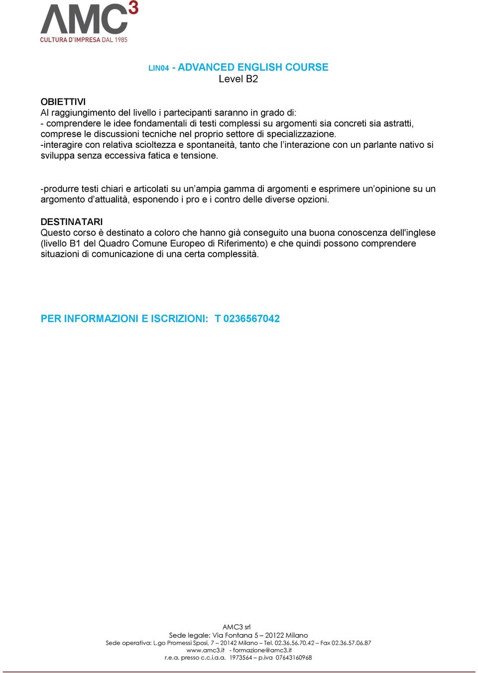 -interagire con relativa scioltezza e spontaneità, tanto che l interazione con un parlante nativo si sviluppa senza eccessiva fatica e tensione.