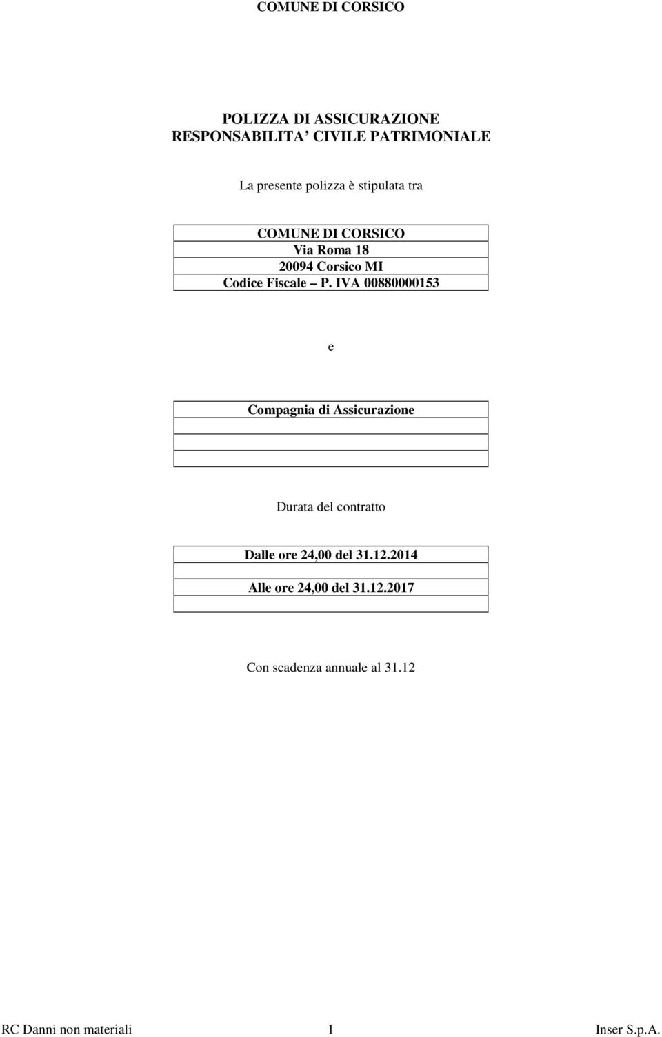 IVA 00880000153 e Compagnia di Assicurazione Durata del contratto Dalle ore 24,00 del 31.