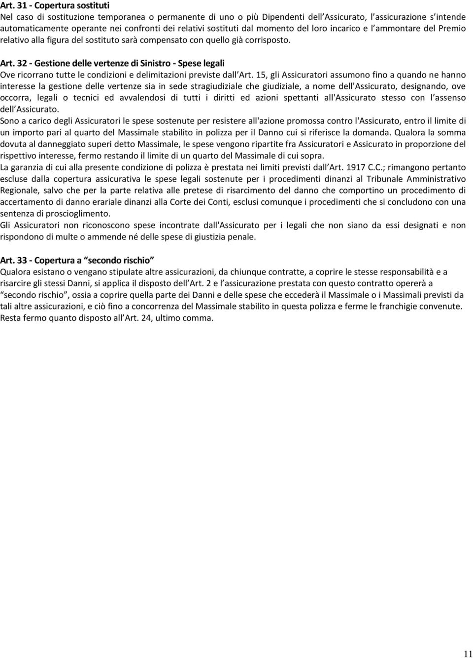 32 Gestione delle vertenze di Sinistro Spese legali Ove ricorrano tutte le condizioni e delimitazioni previste dall Art.