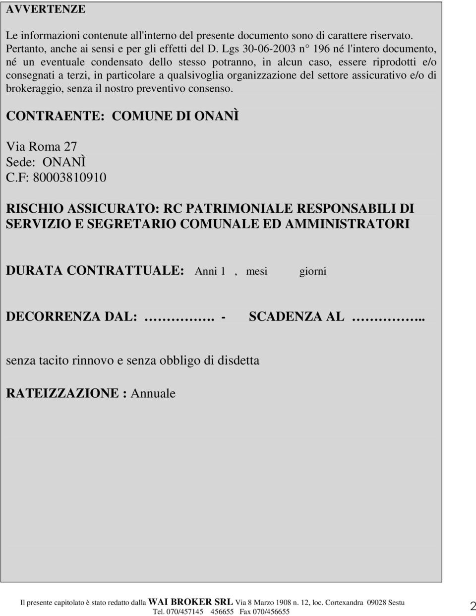 organizzazione del settore assicurativo e/o di brokeraggio, senza il nostro preventivo consenso. CONTRAENTE: COMUNE DI ONANÌ Via Roma 27 Sede: ONANÌ C.