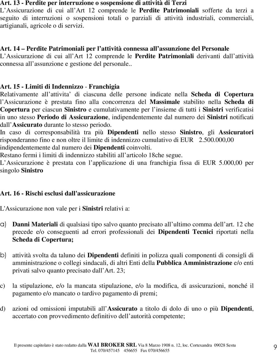 14 Perdite Patrimoniali per l attività connessa all assunzione del Personale L Assicurazione di cui all Art 12 comprende le Perdite Patrimoniali derivanti dall attività connessa all assunzione e