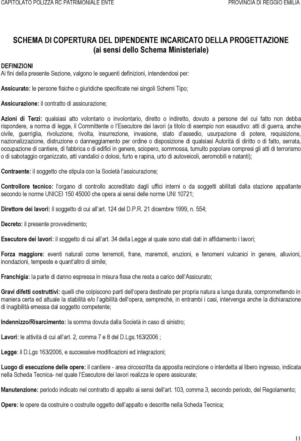 indiretto, dovuto a persone del cui fatto non debba rispondere, a norma di legge, il Committente o l Esecutore dei lavori (a titolo di esempio non esaustivo: atti di guerra, anche civile, guerriglia,