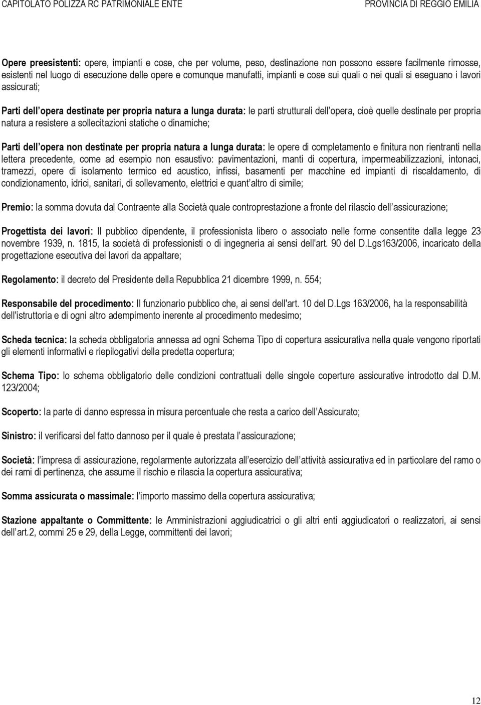 resistere a sollecitazioni statiche o dinamiche; Parti dell opera non destinate per propria natura a lunga durata: le opere di completamento e finitura non rientranti nella lettera precedente, come