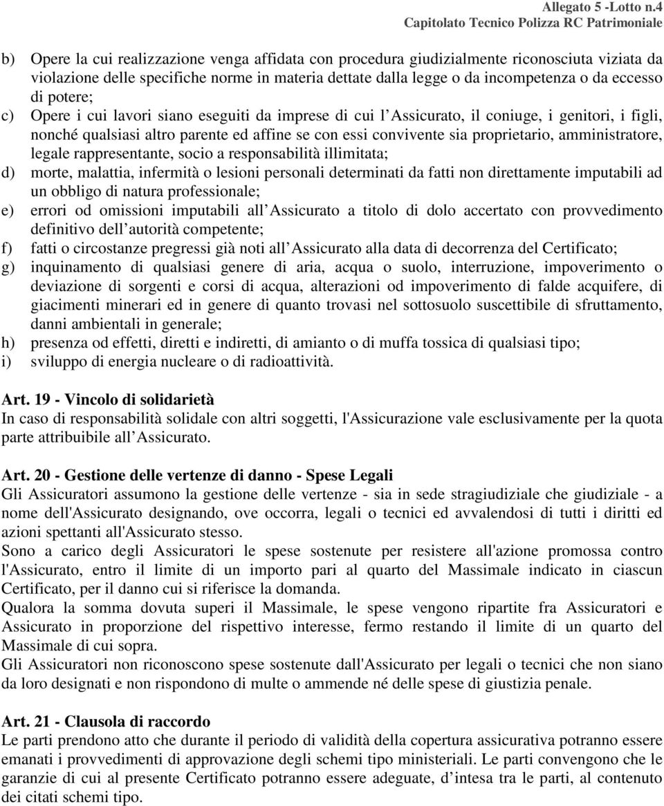 amministratore, legale rappresentante, socio a responsabilità illimitata; d) morte, malattia, infermità o lesioni personali determinati da fatti non direttamente imputabili ad un obbligo di natura