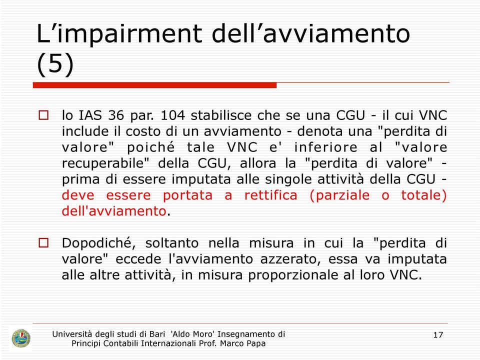 al "valore recuperabile" della CGU, allora la "perdita di valore" - prima di essere imputata alle singole attività della CGU - deve essere