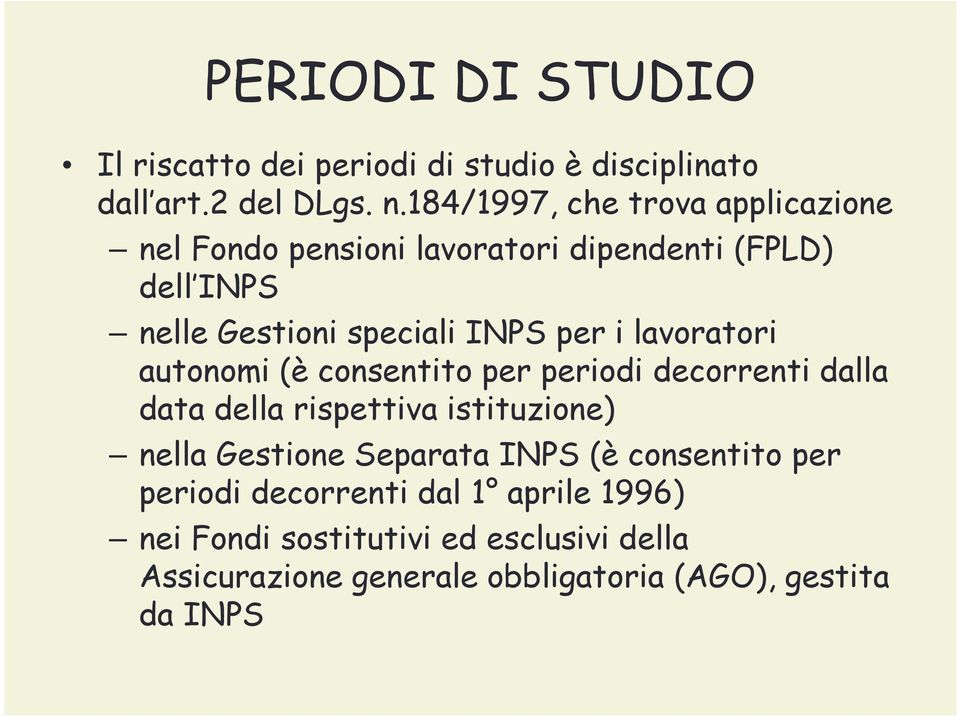 i lavoratori autonomi (è consentito per periodi decorrenti dalla data della rispettiva istituzione) nella Gestione Separata