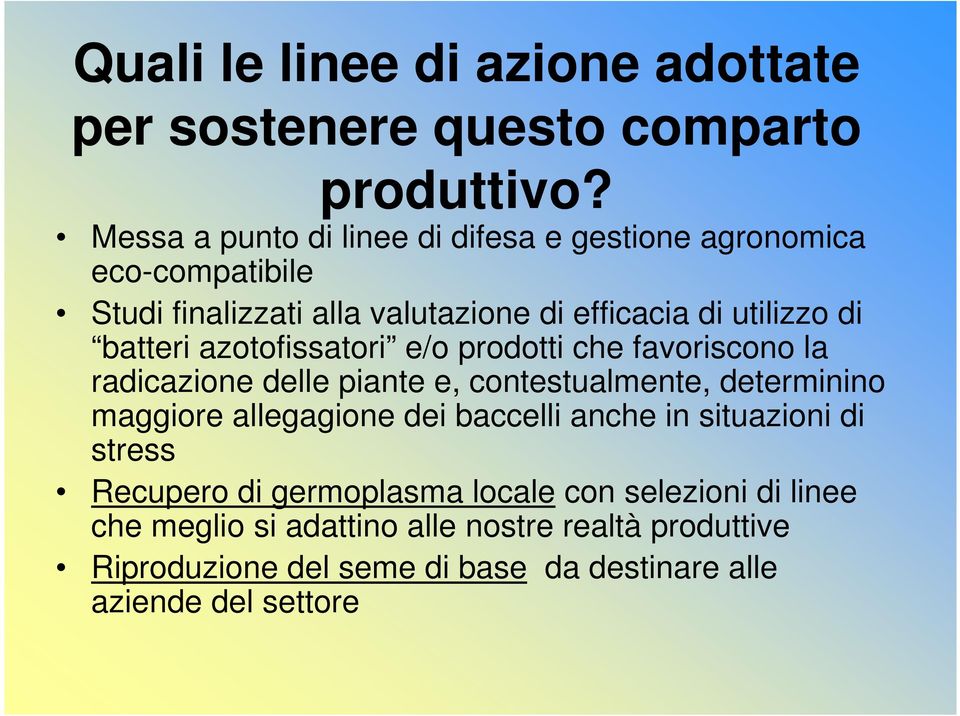 batteri azotofissatori e/o prodotti che favoriscono la radicazione delle piante e, contestualmente, determinino maggiore allegagione dei