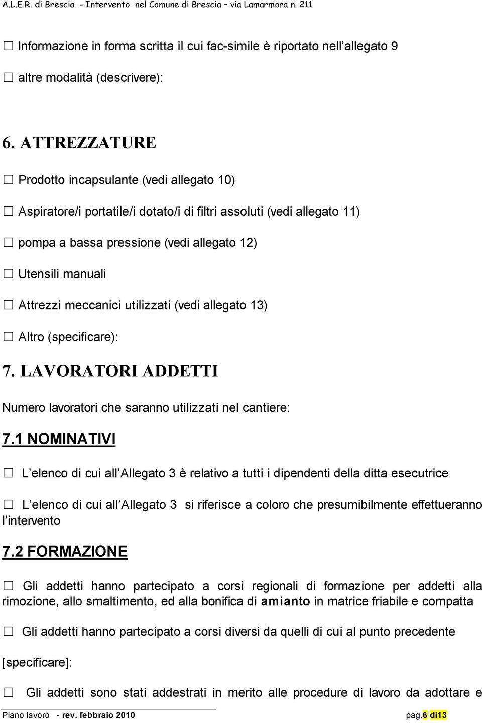 meccanici utilizzati (vedi allegato 13) Altro (specificare): 7. LAVORATORI ADDETTI Numero lavoratori che saranno utilizzati nel cantiere: 7.