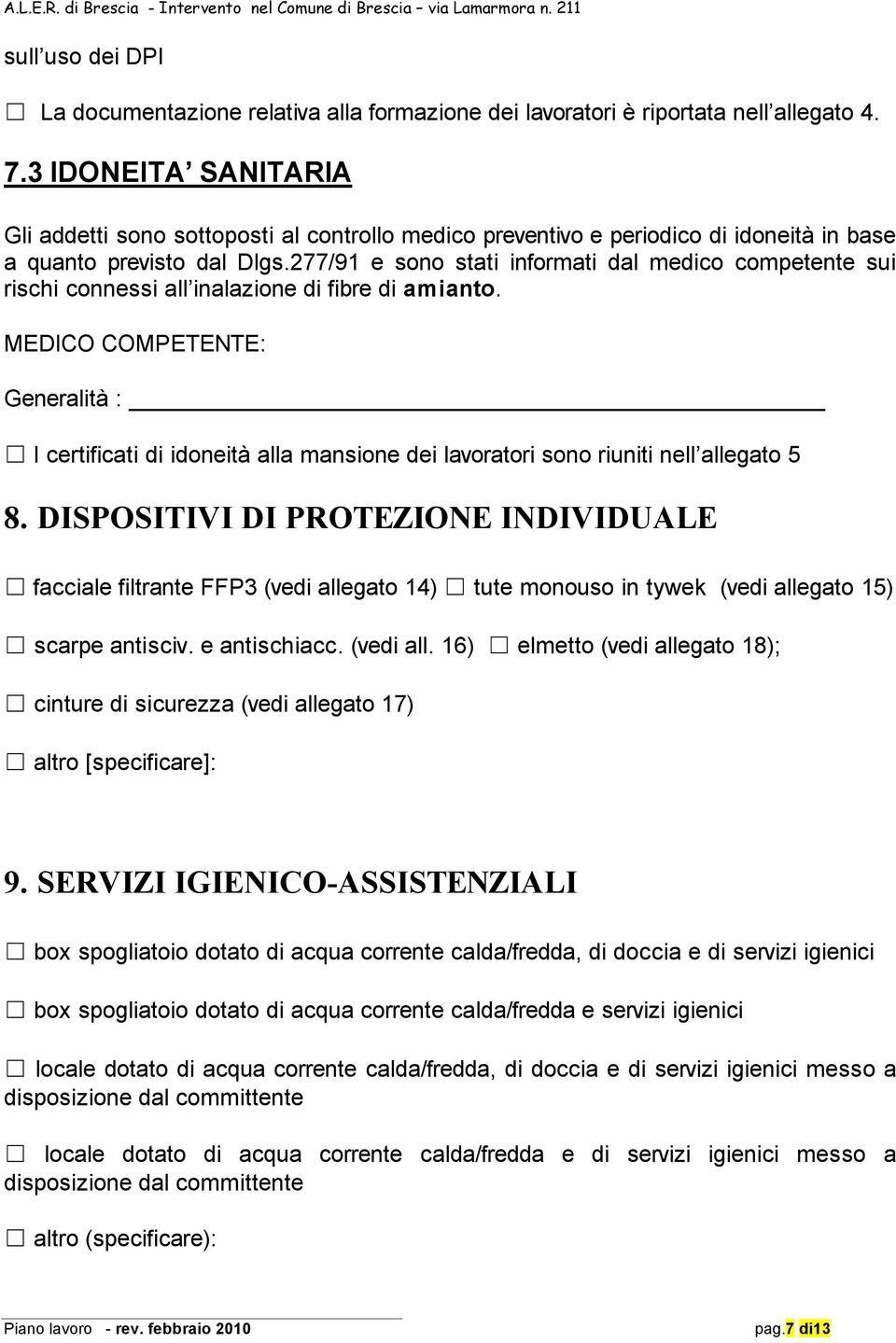 277/91 e sono stati informati dal medico competente sui rischi connessi all inalazione di fibre di amianto.