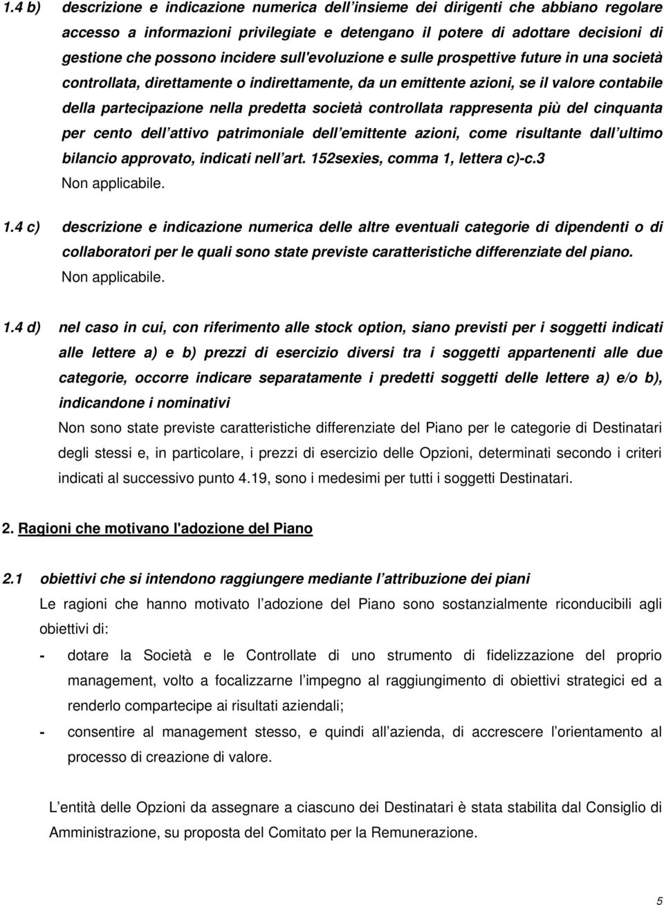 società controllata rappresenta più del cinquanta per cento dell attivo patrimoniale dell emittente azioni, come risultante dall ultimo bilancio approvato, indicati nell art.