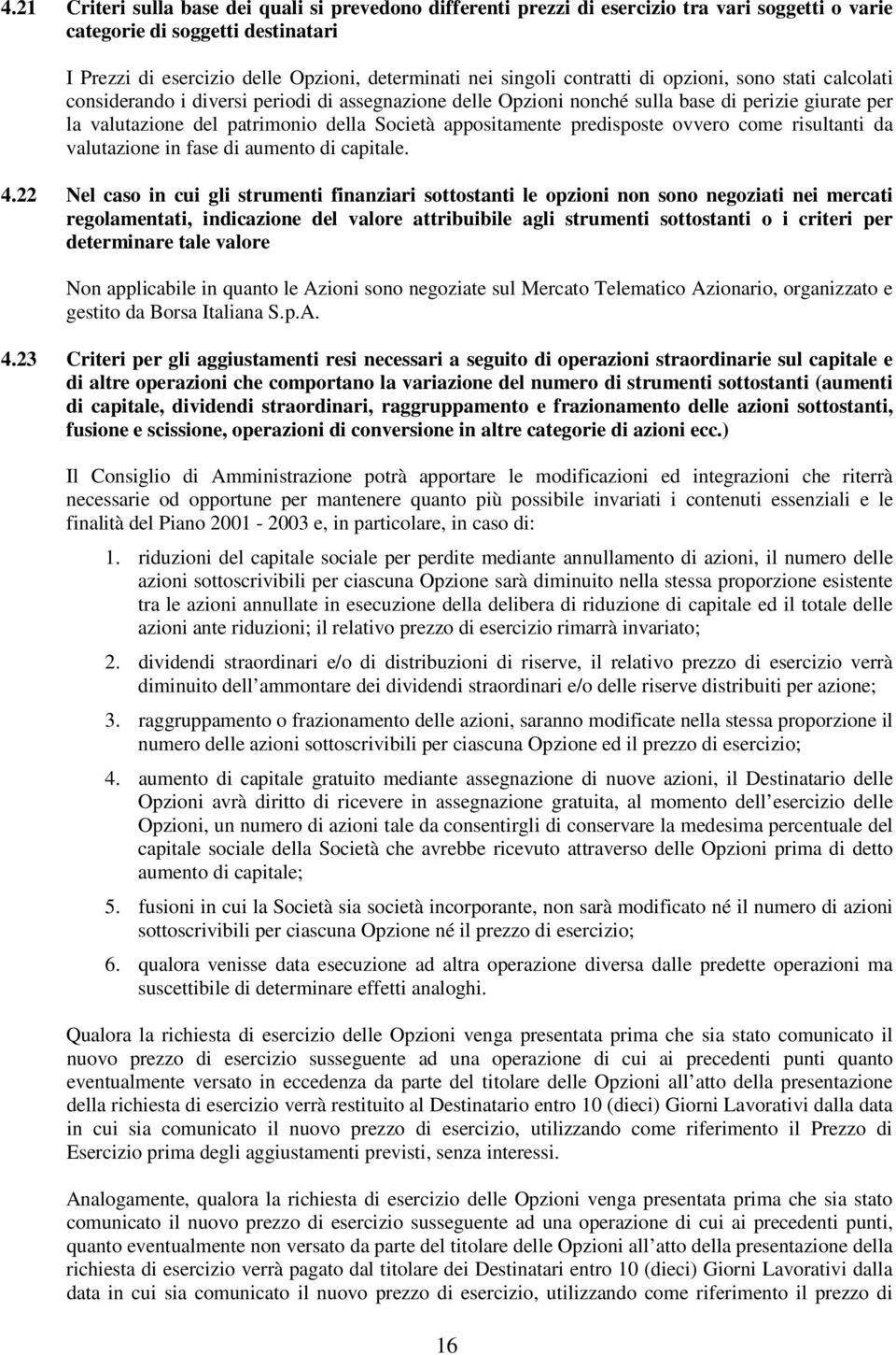 predisposte ovvero come risultanti da valutazione in fase di aumento di capitale. 4.