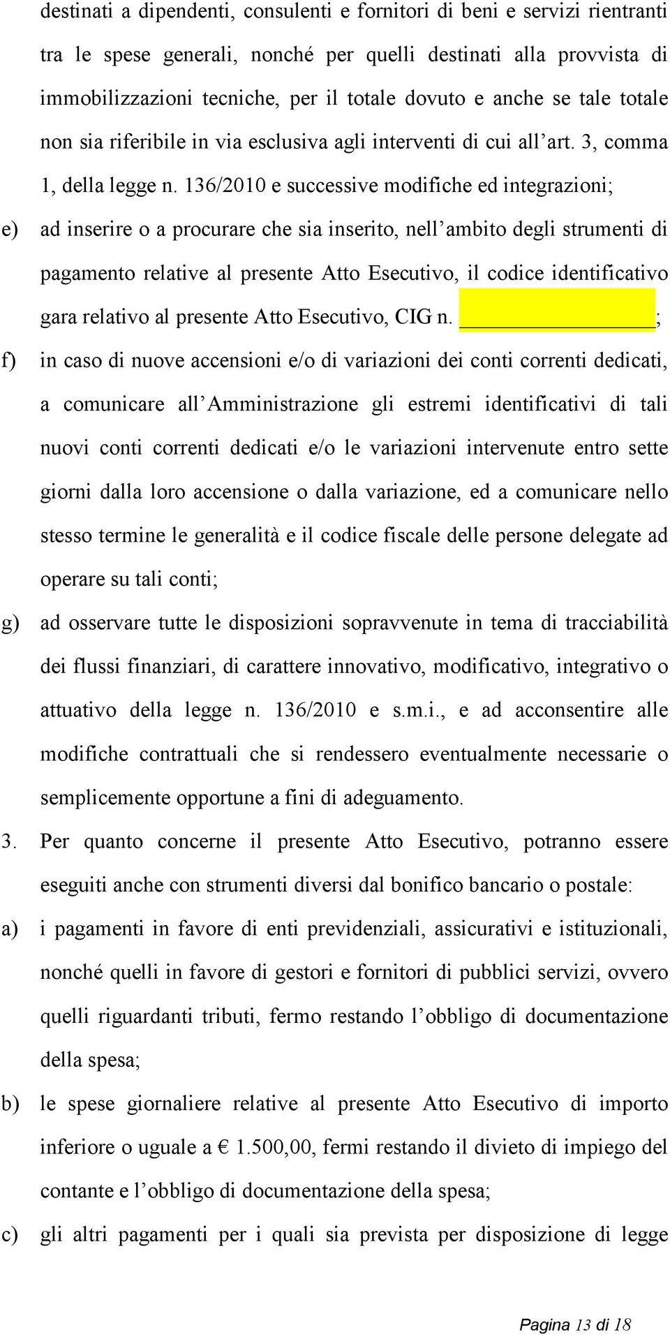 136/2010 e successive modifiche ed integrazioni; e) ad inserire o a procurare che sia inserito, nell ambito degli strumenti di pagamento relative al presente Atto Esecutivo, il codice identificativo