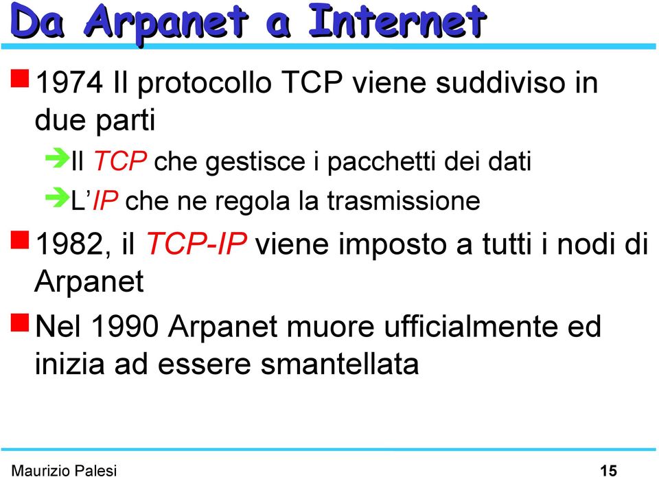 trasmissione 1982, il TCP-IP viene imposto a tutti i nodi di Arpanet Nel