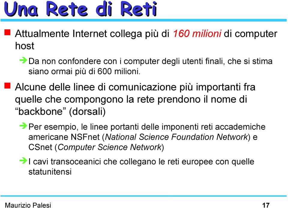 Alcune delle linee di comunicazione più importanti fra quelle che compongono la rete prendono il nome di backbone (dorsali) Per esempio,