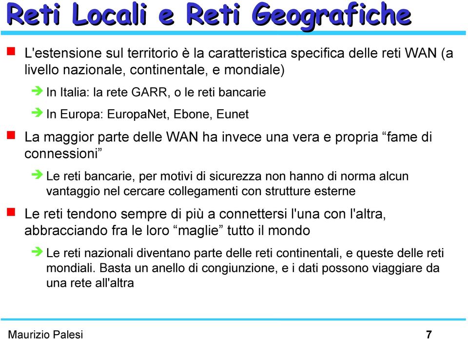 norma alcun vantaggio nel cercare collegamenti con strutture esterne Le reti tendono sempre di più a connettersi l'una con l'altra, abbracciando fra le loro maglie tutto il mondo Le