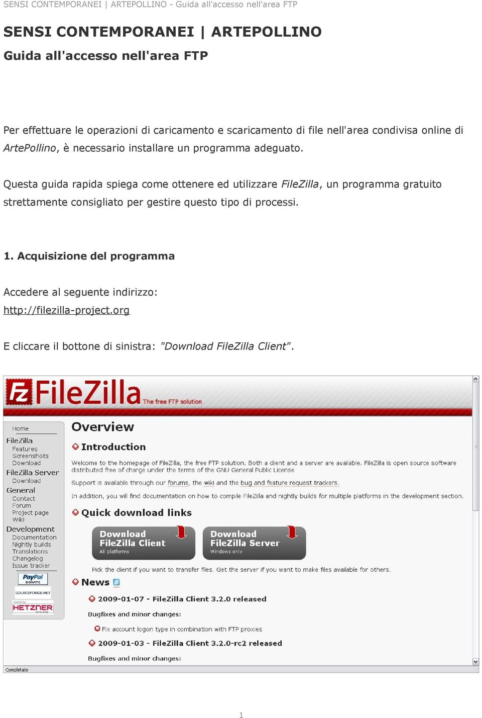 Questa guida rapida spiega come ottenere ed utilizzare FileZilla, un programma gratuito strettamente consigliato per gestire questo