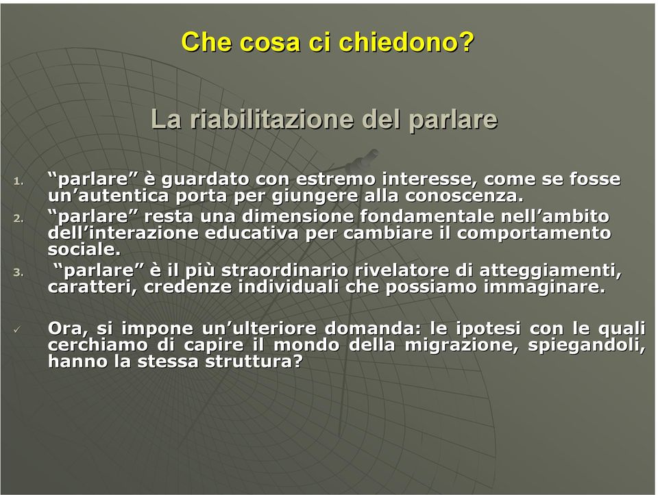 parlare resta una dimensione fondamentale nell ambito dell interazione educativa per cambiare il comportamento sociale. 3.