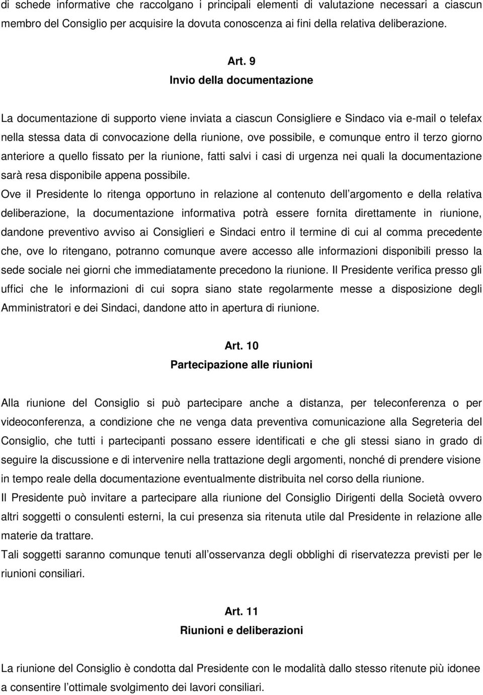 comunque entro il terzo giorno anteriore a quello fissato per la riunione, fatti salvi i casi di urgenza nei quali la documentazione sarà resa disponibile appena possibile.