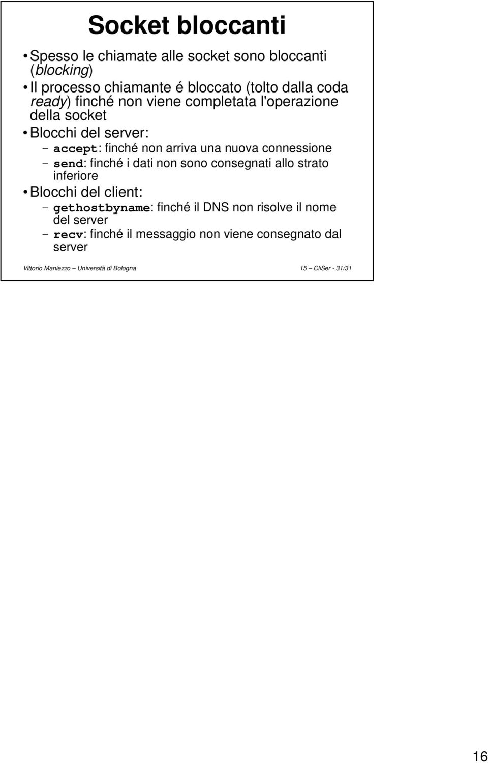 send: finché i dati non sono consegnati allo strato inferiore Blocchi del client: gethostbyname: finché il DNS non risolve il