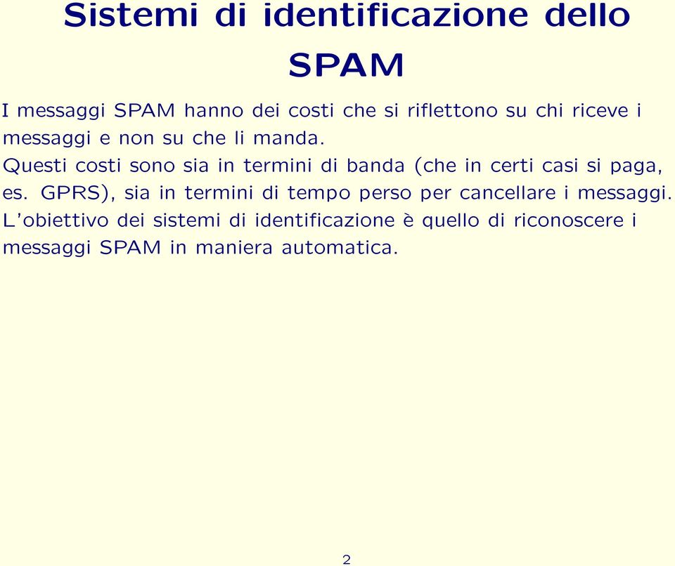 Questi costi sono sia in termini di banda (che in certi casi si paga, es.