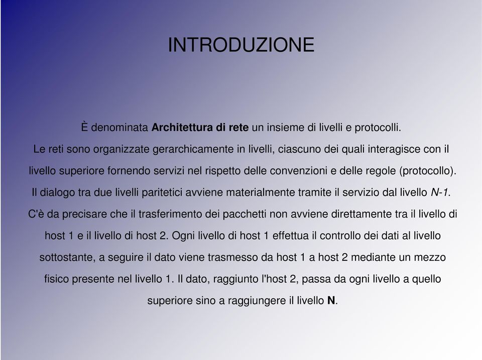 Il dialogo tra due livelli paritetici avviene materialmente tramite il servizio dal livello N-1.