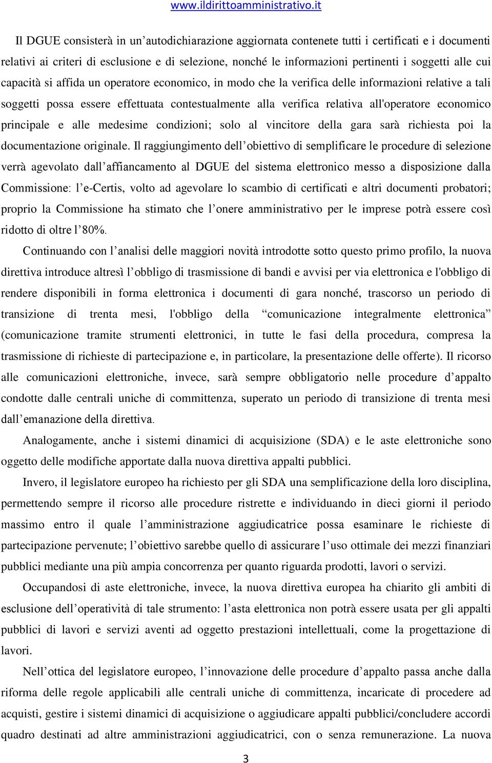 economico principale e alle medesime condizioni; solo al vincitore della gara sarà richiesta poi la documentazione originale.