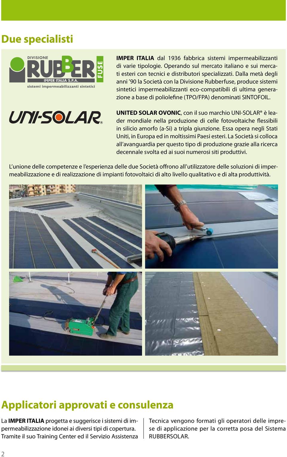 SINTOFOIL. UNITED SOLAR OVONIC, con il suo marchio UNI-SOLAR è leader mondiale nella produzione di celle fotovoltaiche flessibili in silicio amorfo (a-si) a tripla giunzione.